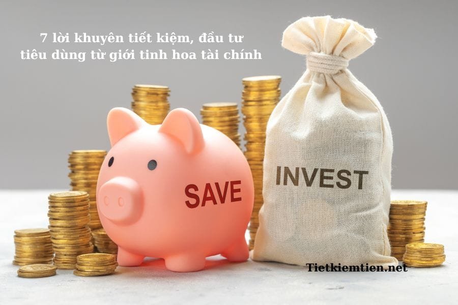 7 lời khuyên tiết kiệm, đầu tư, tiêu dùng từ giới tinh hoa tài chính